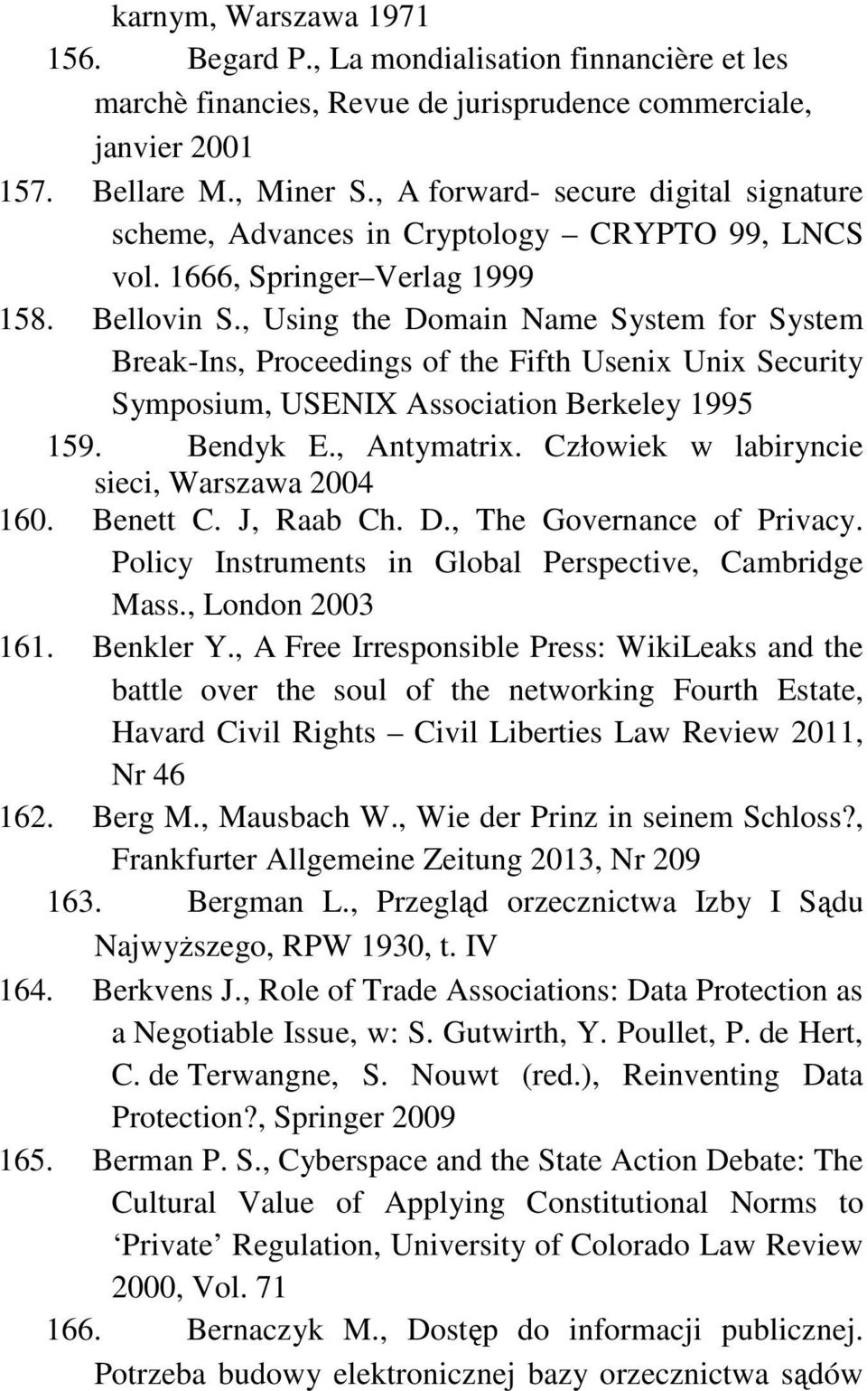 , Using the Domain Name System for System Break-Ins, Proceedings of the Fifth Usenix Unix Security Symposium, USENIX Association Berkeley 1995 159. Bendyk E., Antymatrix.