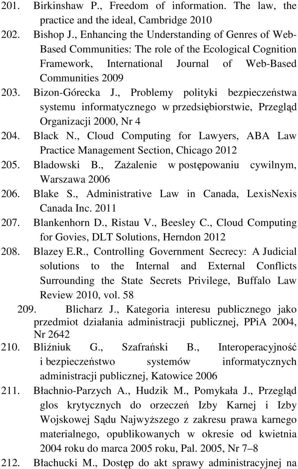 , Problemy polityki bezpieczeństwa systemu informatycznego w przedsiębiorstwie, Przegląd Organizacji 2000, Nr 4 204. Black N.