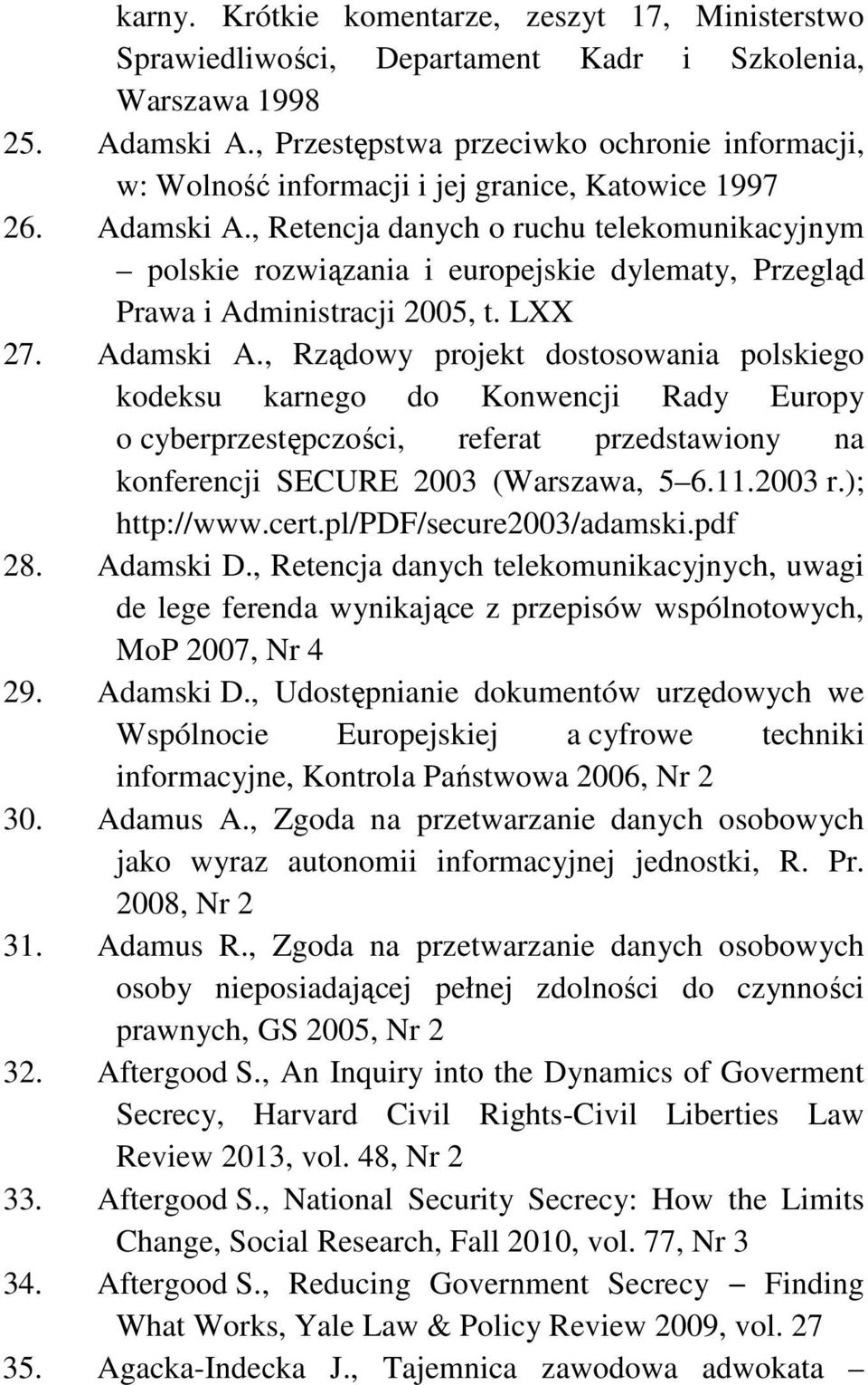 , Retencja danych o ruchu telekomunikacyjnym polskie rozwiązania i europejskie dylematy, Przegląd Prawa i Administracji 2005, t. LXX 27. Adamski A.