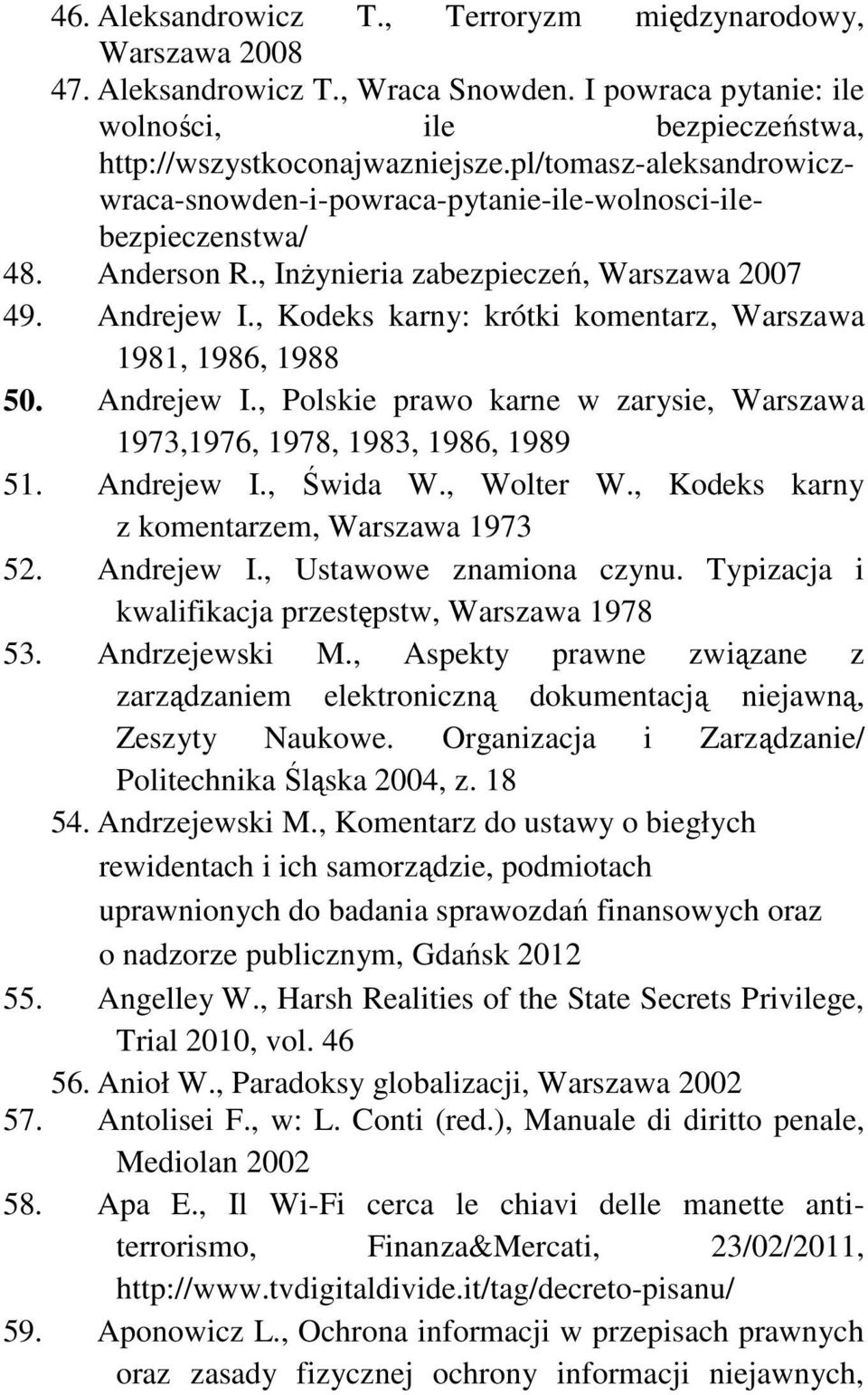 , Kodeks karny: krótki komentarz, Warszawa 1981, 1986, 1988 50. Andrejew I., Polskie prawo karne w zarysie, Warszawa 1973,1976, 1978, 1983, 1986, 1989 51. Andrejew I., Świda W., Wolter W.