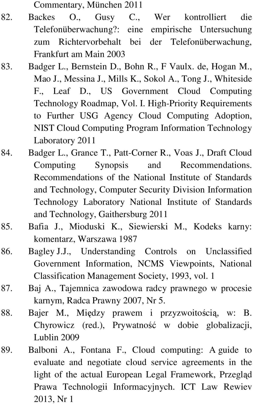 High-Priority Requirements to Further USG Agency Cloud Computing Adoption, NIST Cloud Computing Program Information Technology Laboratory 2011 84. Badger L., Grance T., Patt-Corner R., Voas J.