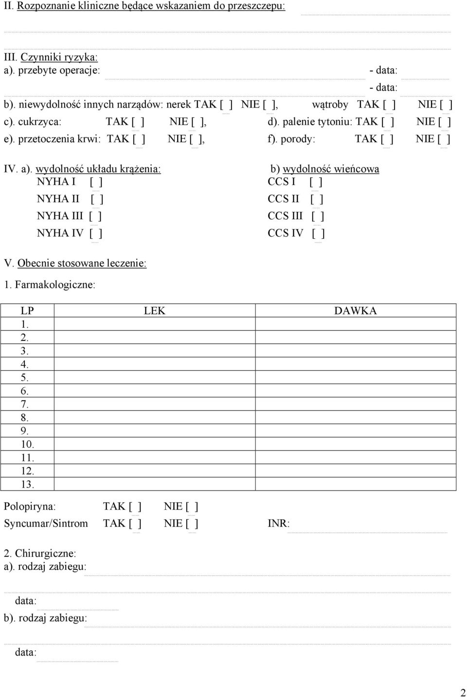 przetoczenia krwi: TAK [ ] NIE [ ], f). porody: TAK [ ] NIE [ ] IV. a).