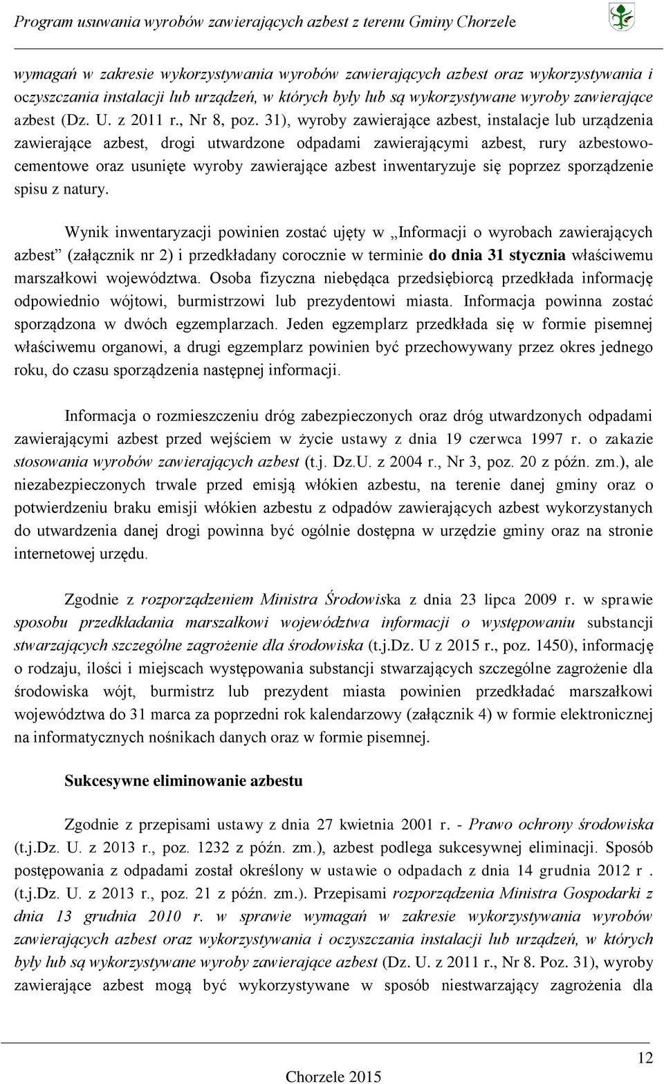 31), wyroby zawierające azbest, instalacje lub urządzenia zawierające azbest, drogi utwardzone odpadami zawierającymi azbest, rury azbestowocementowe oraz usunięte wyroby zawierające azbest