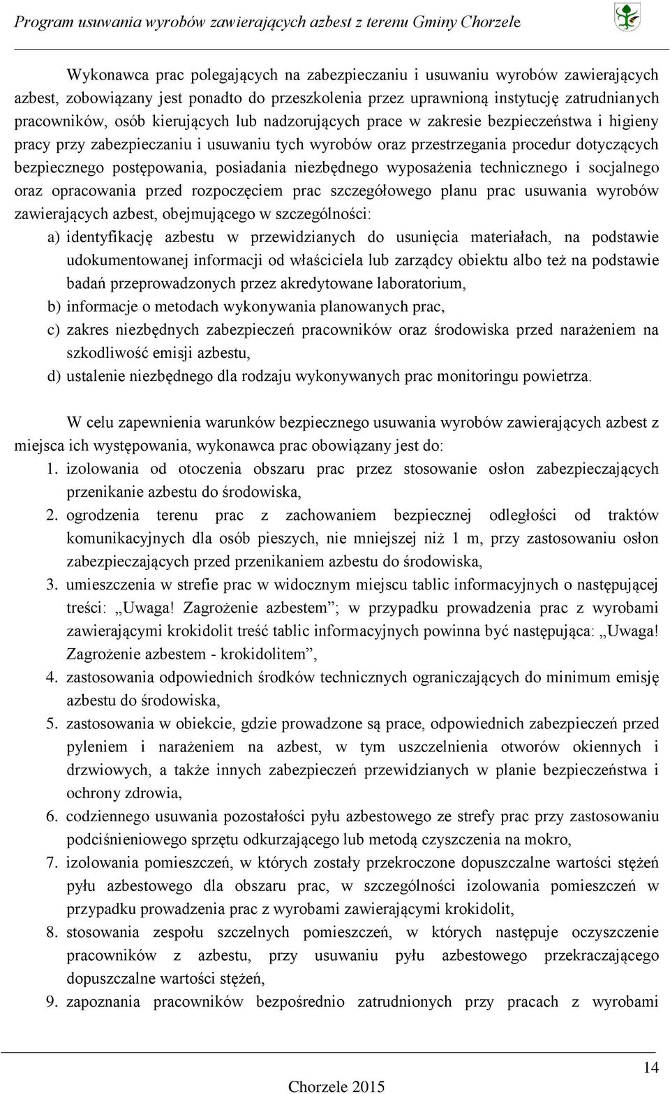 posiadania niezbędnego wyposażenia technicznego i socjalnego oraz opracowania przed rozpoczęciem prac szczegółowego planu prac usuwania wyrobów zawierających azbest, obejmującego w szczególności: a)