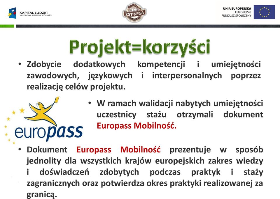 Dokument Europass Mobilność prezentuje w sposób jednolity dla wszystkich krajów europejskich zakres wiedzy i