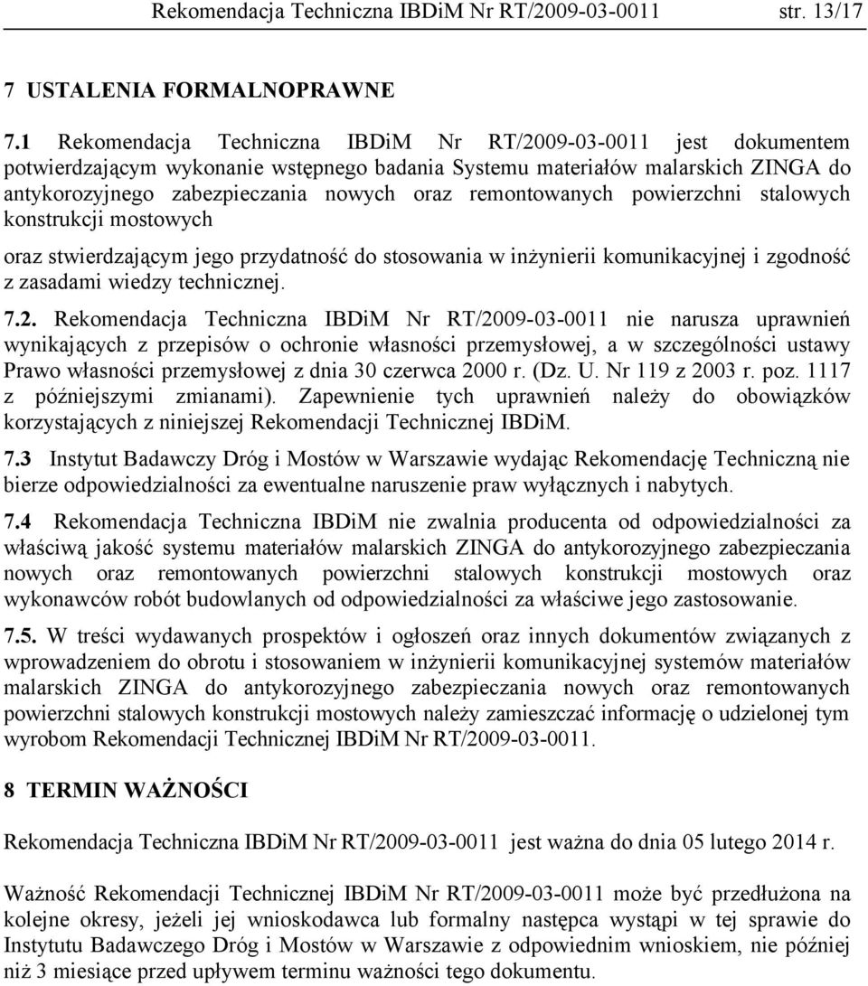 remontowanych powierzchni stalowych konstrukcji mostowych oraz stwierdzającym jego przydatność do stosowania w inżynierii komunikacyjnej i zgodność z zasadami wiedzy technicznej. 7.2.