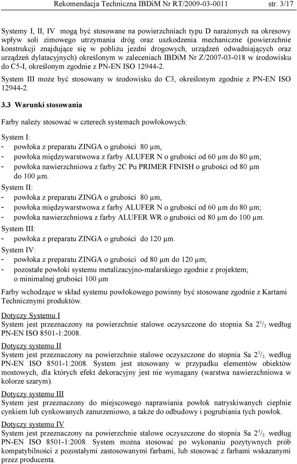 pobliżu jezdni drogowych, urządzeń odwadniających oraz urządzeń dylatacyjnych) określonym w zaleceniach IBDiM Nr Z/2007-03-018 w środowisku do C5-I, określonym zgodnie z PN-EN ISO 12944-2.