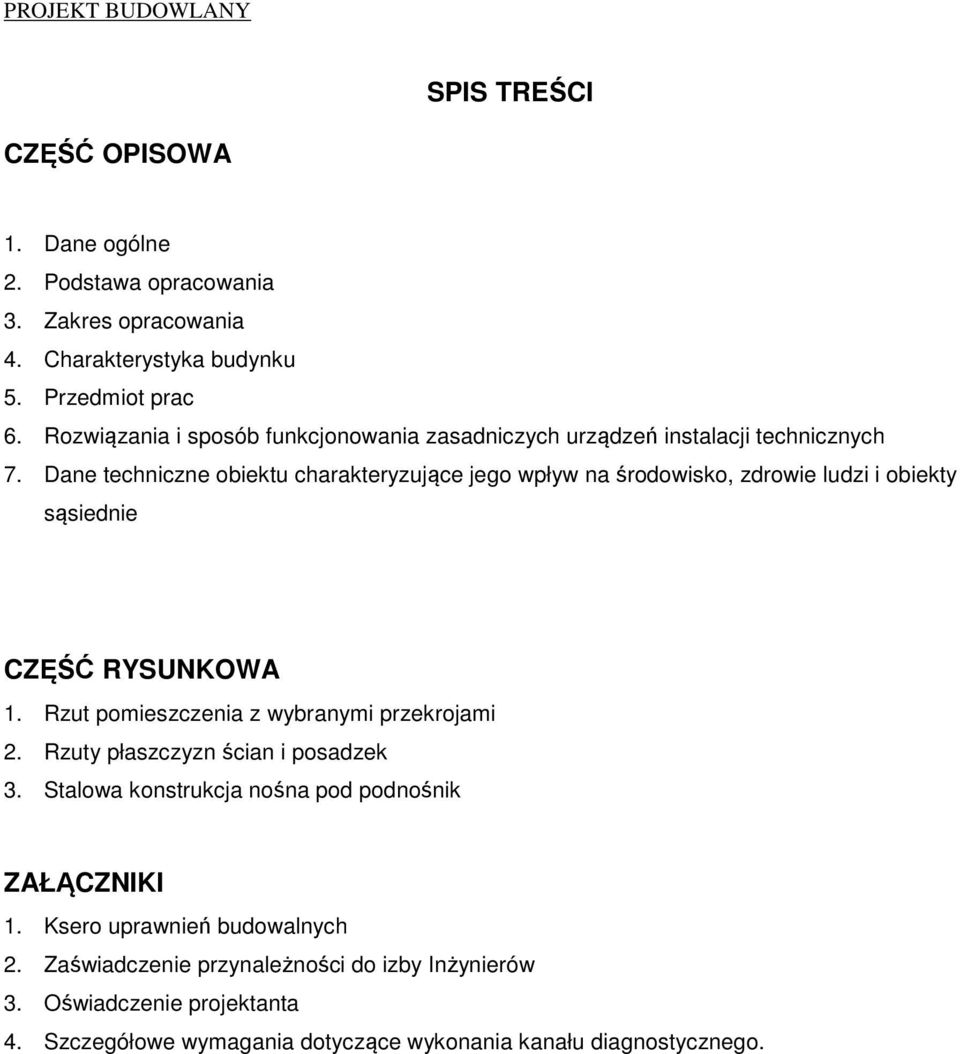 Dane techniczne obiektu charakteryzujące jego wpływ na środowisko, zdrowie ludzi i obiekty sąsiednie CZĘŚĆ RYSUNKOWA 1. Rzut pomieszczenia z wybranymi przekrojami 2.