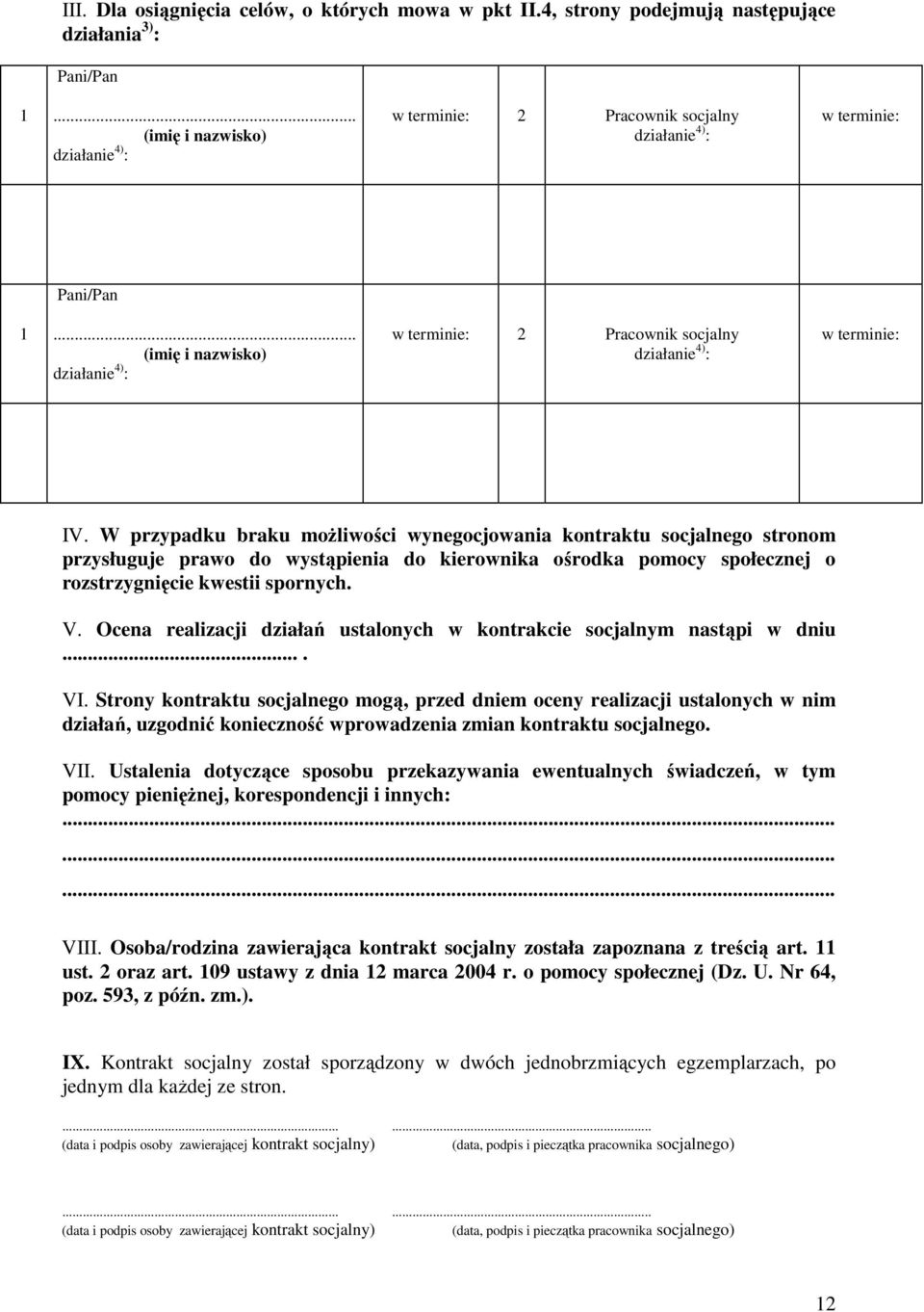 .. (imię i nazwisko) działanie 4) : w terminie: 2 Pracownik socjalny działanie 4) : w terminie: IV.