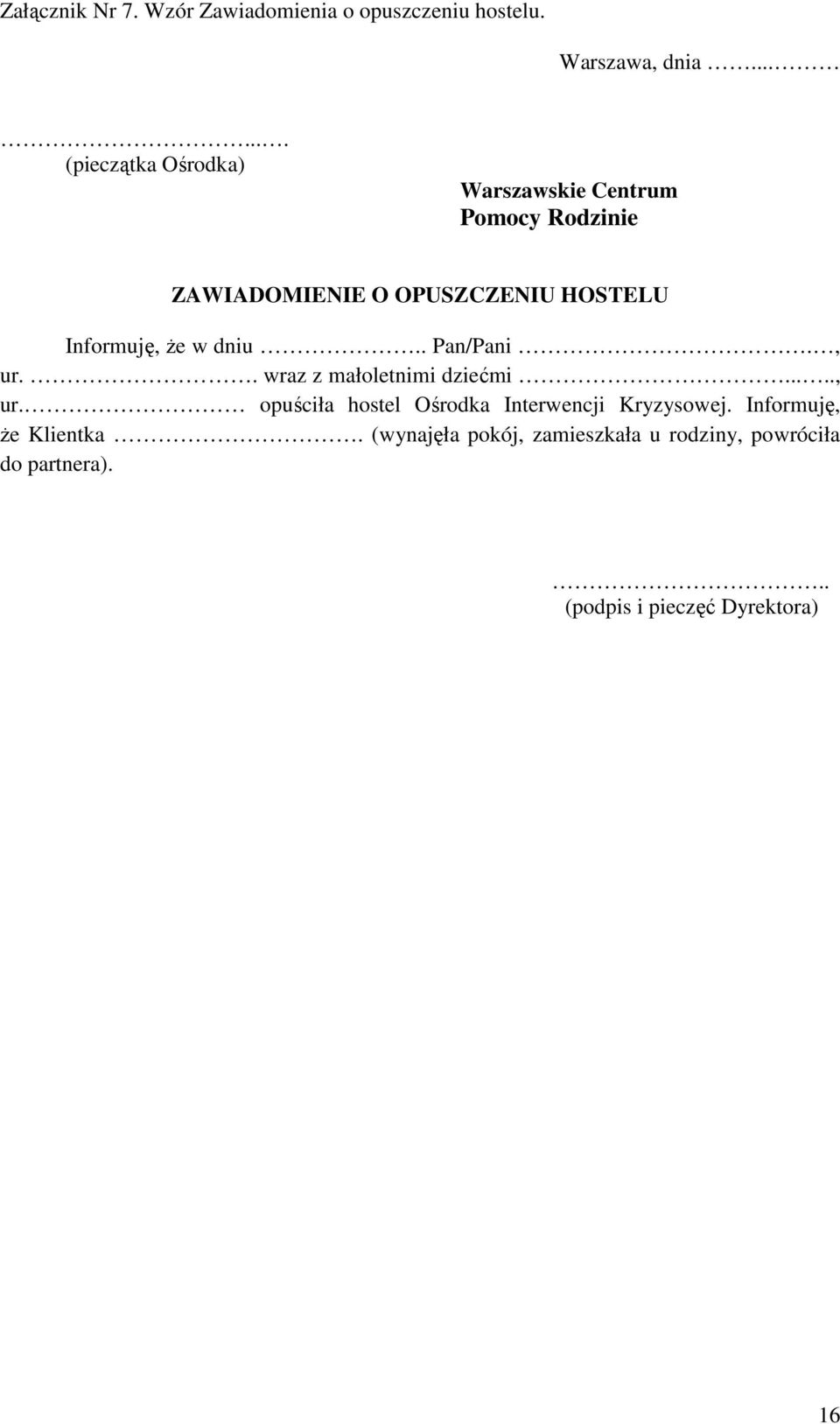 Informuję, Ŝe w dniu.. Pan/Pani., ur.. wraz z małoletnimi dziećmi....., ur. opuściła hostel Ośrodka Interwencji Kryzysowej.