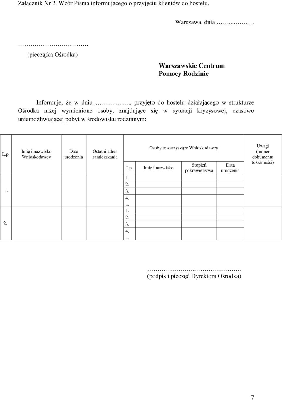 .. przyjęto do hostelu działającego w strukturze Ośrodka niŝej wymienione osoby, znajdujące się w sytuacji kryzysowej, czasowo uniemoŝliwiającej pobyt w