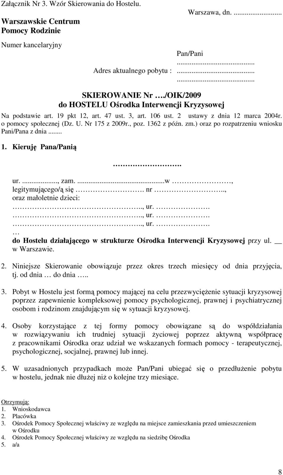 1362 z późn. zm.) oraz po rozpatrzeniu wniosku Pani/Pana z dnia... 1. Kieruję Pana/Panią. ur...., zam....w, legitymującego/ą się. nr.., oraz małoletnie dzieci:.., ur.