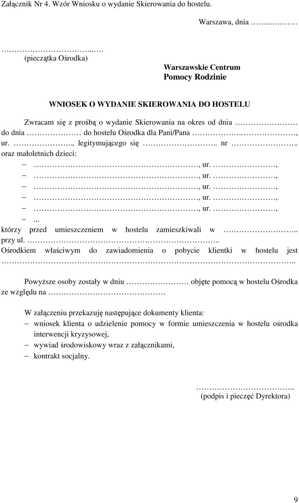 , ur..., legitymującego się.. nr.. oraz małoletnich dzieci:, ur.,, ur.,, ur.,, ur.,, ur.,... którzy przed umieszczeniem w hostelu zamieszkiwali w.. przy ul.