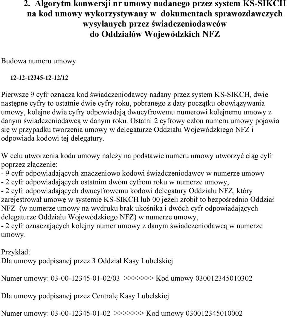 cyfry odpowiadają dwucyfrowemu numerowi kolejnemu umowy danym świadceniodawcą w danym roku.