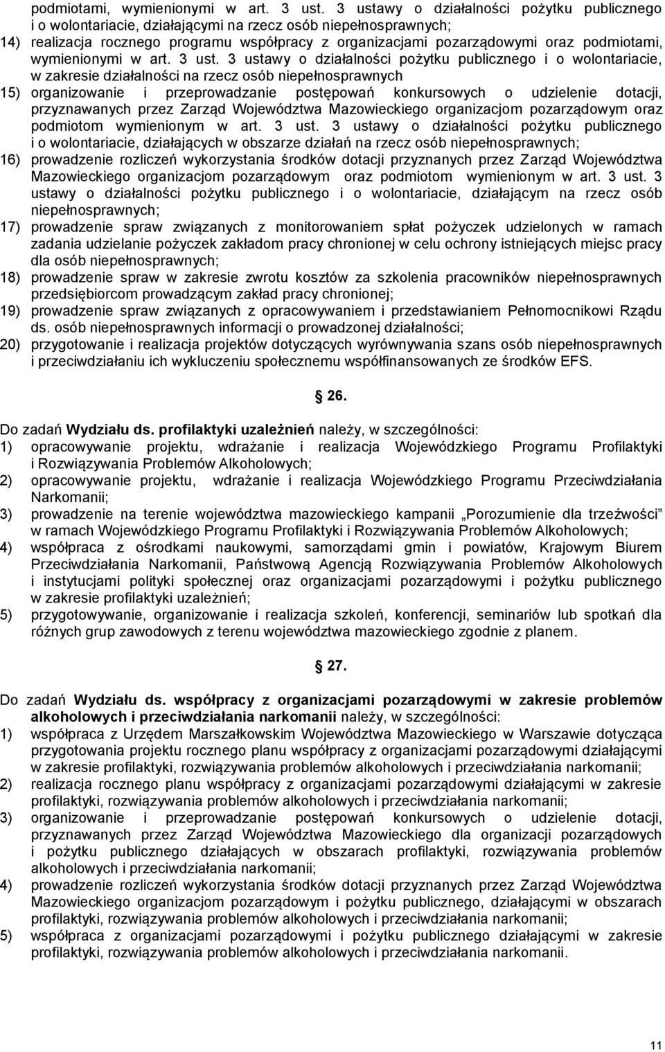 działalności pożytku publicznego i o wolontariacie, w zakresie działalności na rzecz osób niepełnosprawnych 15) organizowanie i przeprowadzanie postępowań konkursowych o udzielenie dotacji,