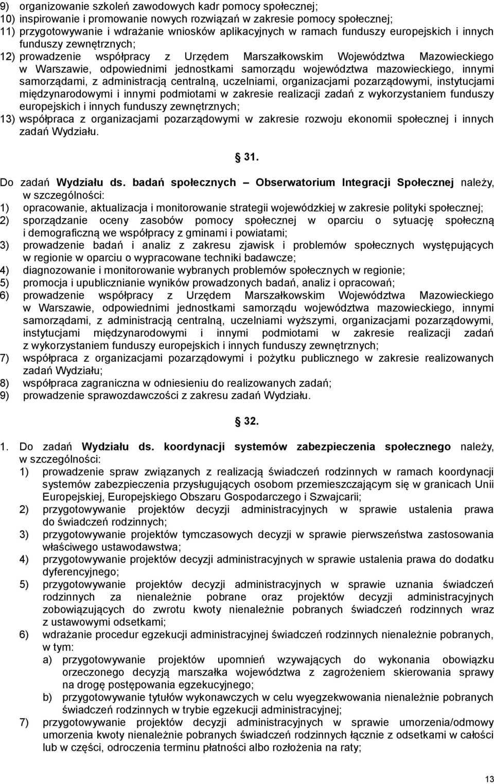 mazowieckiego, innymi samorządami, z administracją centralną, uczelniami, organizacjami pozarządowymi, instytucjami międzynarodowymi i innymi podmiotami w zakresie realizacji zadań z wykorzystaniem