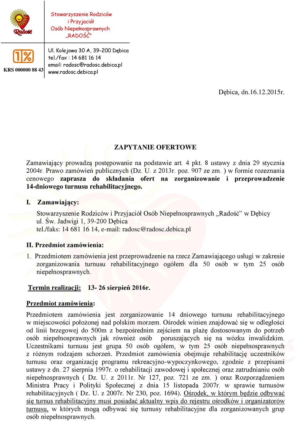 ) w formie rozeznania cenowego zaprasza do składania ofert na zorganizowanie i przeprowadzenie 14-dniowego turnusu rehabilitacyjnego. I.