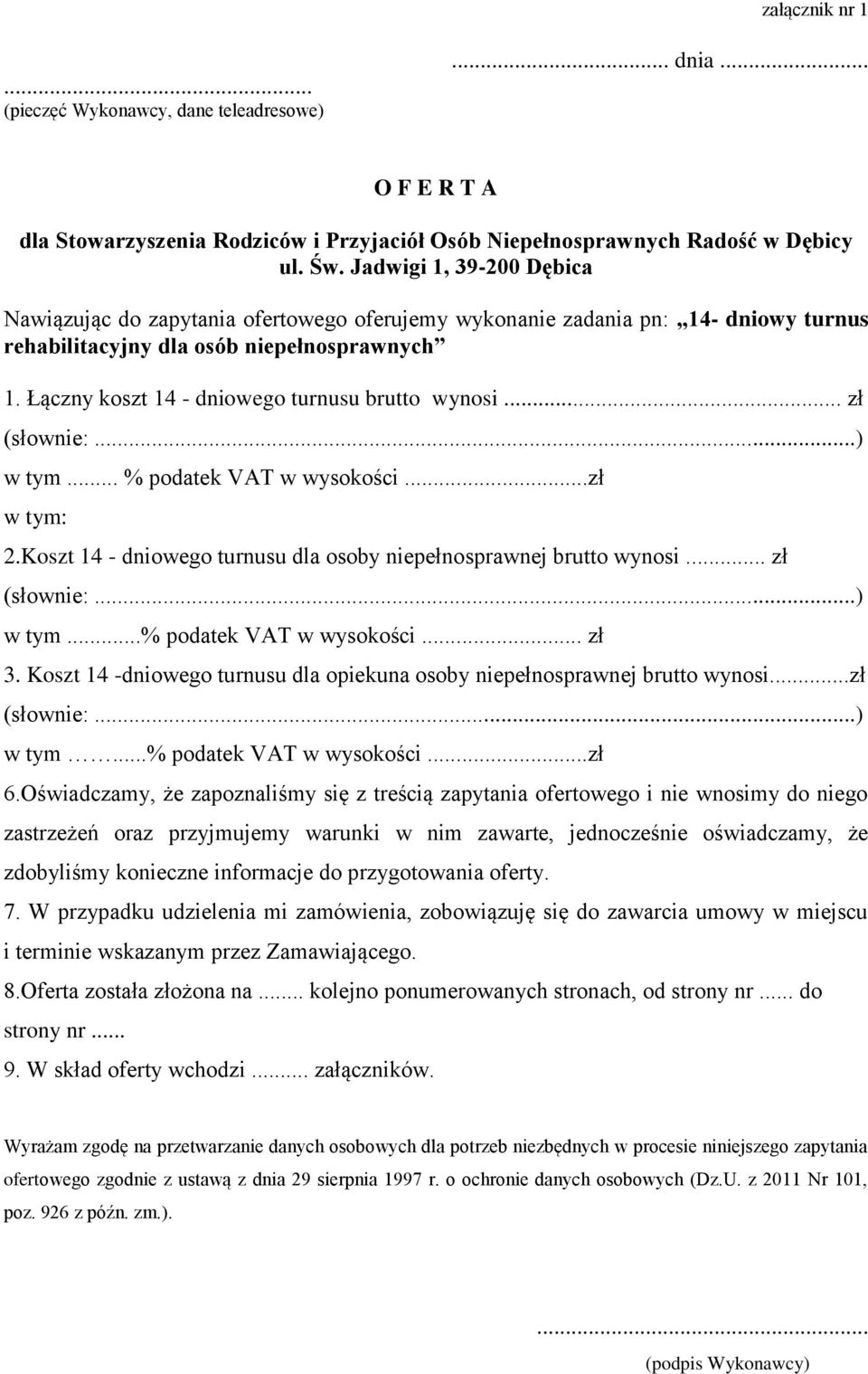 Łączny koszt 14 - dniowego turnusu brutto wynosi... zł (słownie:...) w tym... % podatek VAT w wysokości...zł w tym: 2.Koszt 14 - dniowego turnusu dla osoby niepełnosprawnej brutto wynosi.