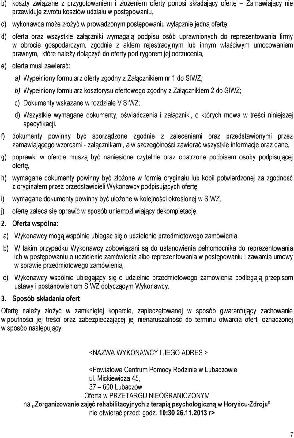 d) oferta oraz wszystkie załączniki wymagają podpisu osób uprawnionych do reprezentowania firmy w obrocie gospodarczym, zgodnie z aktem rejestracyjnym lub innym właściwym umocowaniem prawnym, które