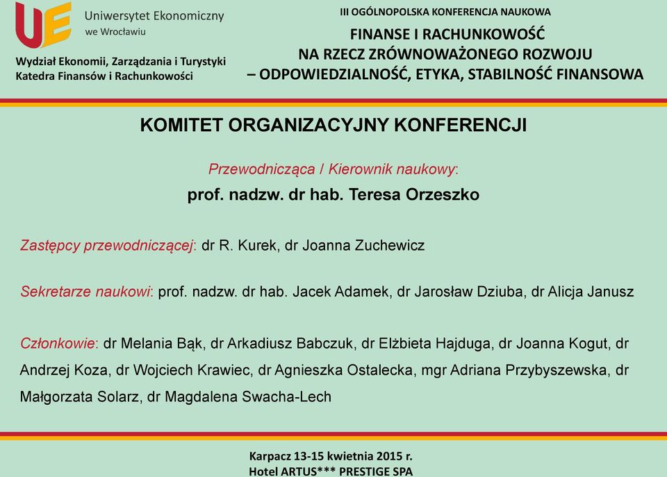 Jacek Adamek, dr Jarosław Dziuba, dr Alicja Janusz Członkowie: dr Melania Bąk, dr Arkadiusz Babczuk, dr Elżbieta