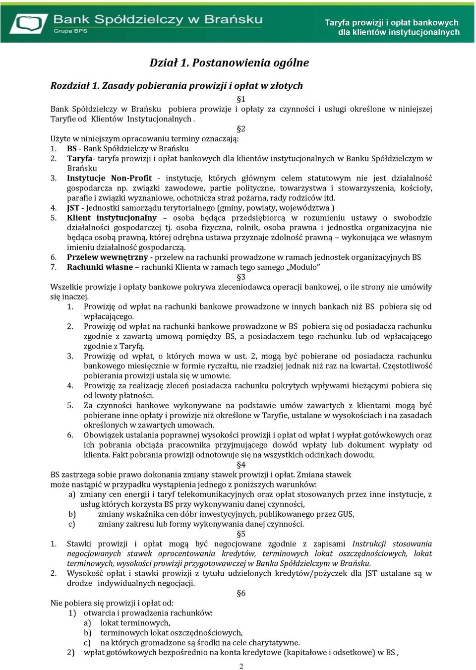 2 Użyte w niniejszym opracowaniu terminy oznaczają:. BS - Bank Spółdzielczy w Brańsku 2. Taryfa- taryfa prowizji i opłat bankowych w Banku Spółdzielczym w Brańsku 3.