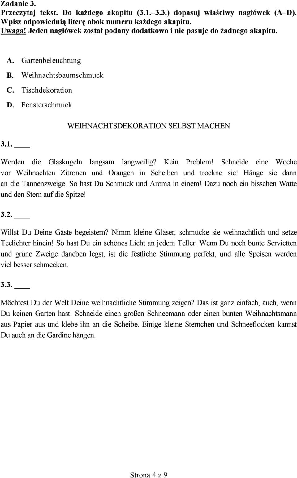 WEIHNACHTSDEKORATION SELBST MACHEN Werden die Glaskugeln langsam langweilig? Kein Problem! Schneide eine Woche vor Weihnachten Zitronen und Orangen in Scheiben und trockne sie!