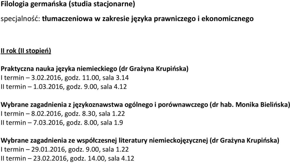 12 Wybrane zagadnienia z językoznawstwa ogólnego i porównawczego (dr hab. Monika Bielińska) I termin 8.02.2016, godz. 8.30, sala 1.22 II termin 7.03.