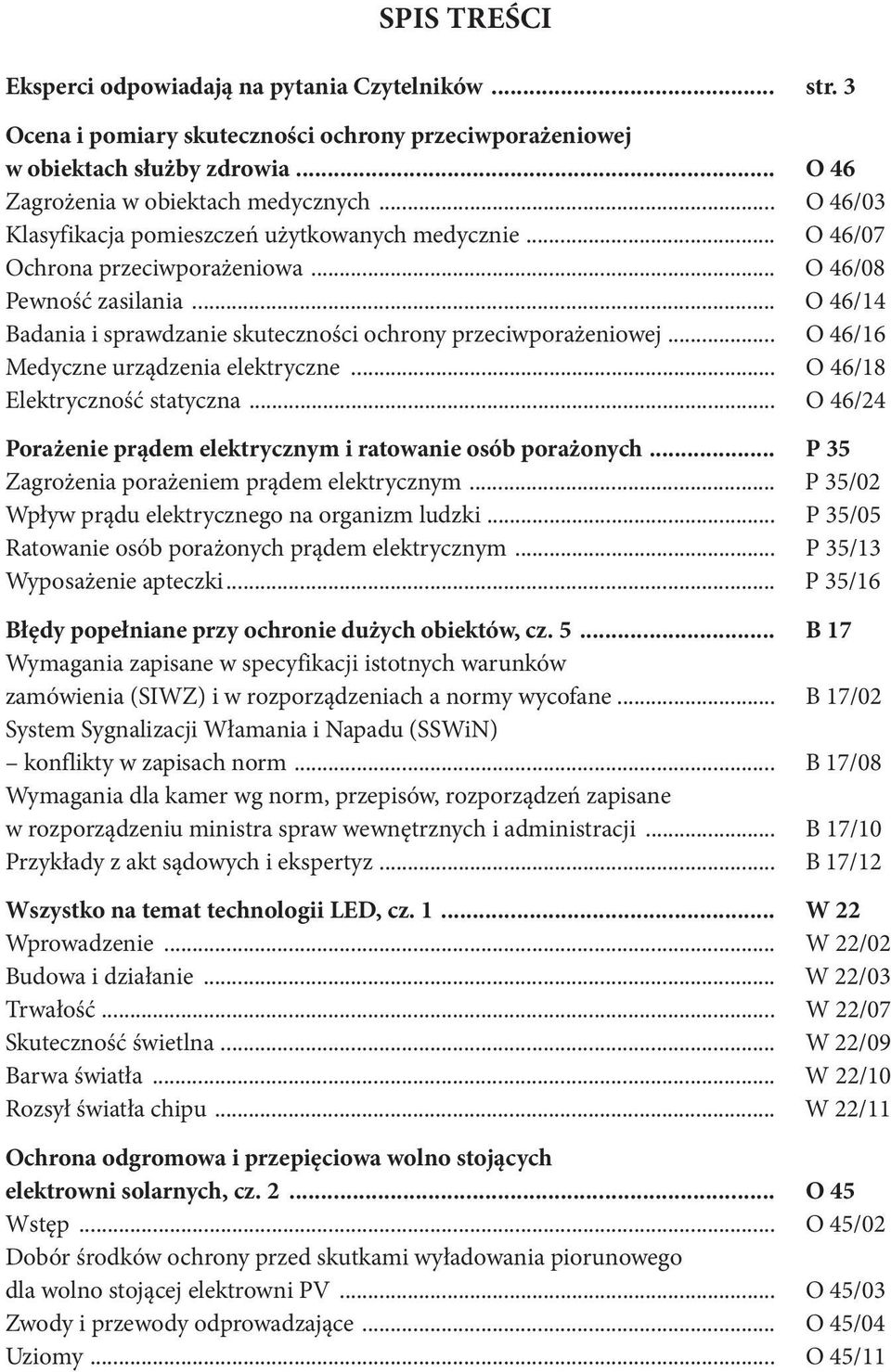 .. O 46/16 Medyczne urządzenia elektryczne... O 46/18 Elektryczność statyczna... O 46/24 Porażenie prądem elektrycznym i ratowanie osób porażonych... P 35 Zagrożenia porażeniem prądem elektrycznym.