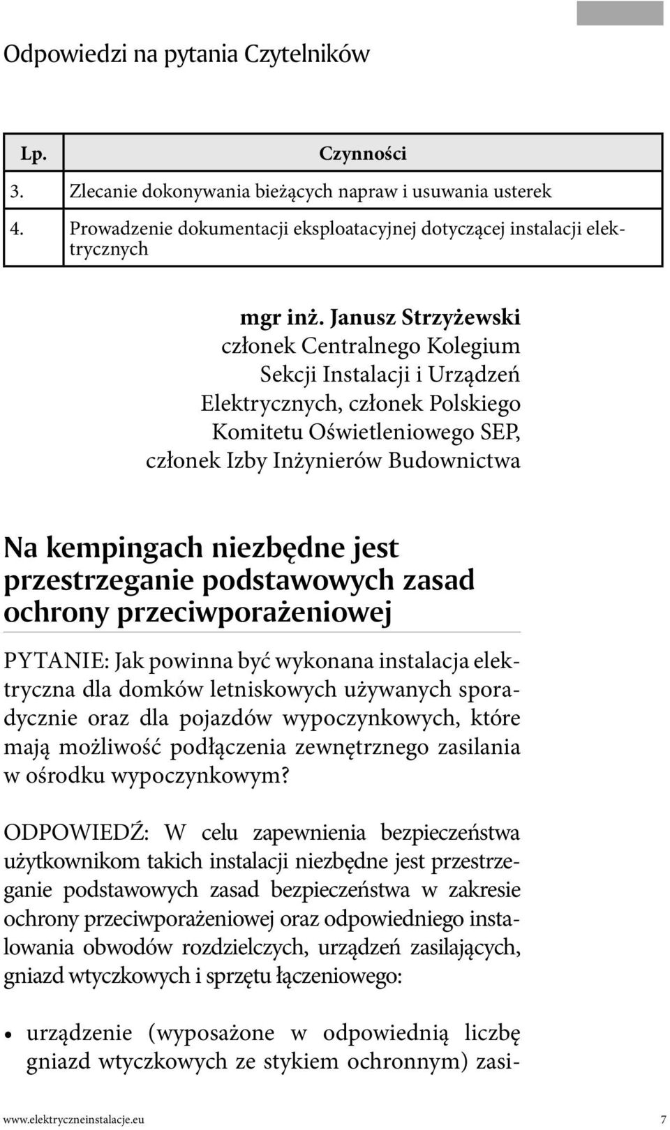 jest przestrzeganie podstawowych zasad ochrony przeciwporażeniowej PYTANIE: Jak powinna być wykonana instalacja elektryczna dla domków letniskowych używanych sporadycznie oraz dla pojazdów