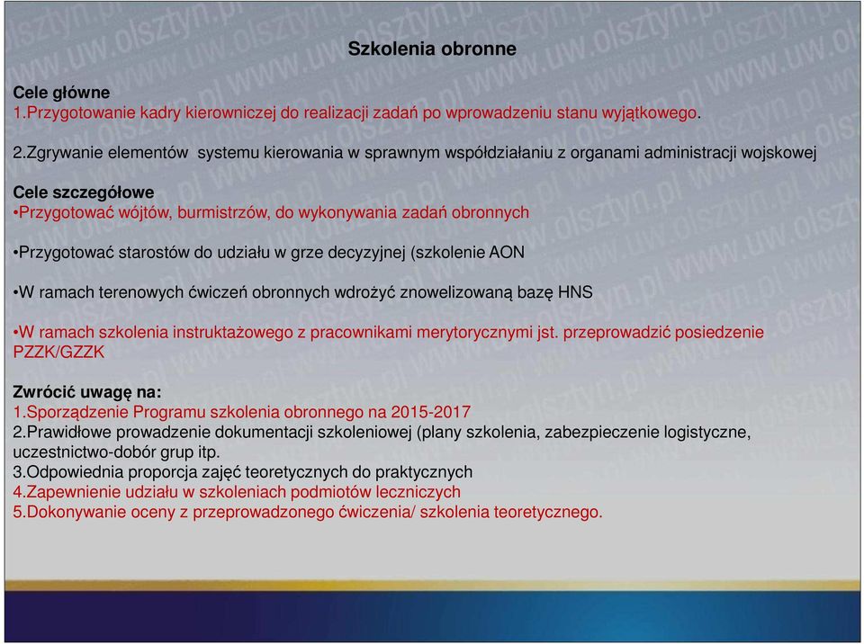 starostów do udziału w grze decyzyjnej (szkolenie AON W ramach terenowych ćwiczeń obronnych wdrożyć znowelizowaną bazę HNS W ramach szkolenia instruktażowego z pracownikami merytorycznymi jst.