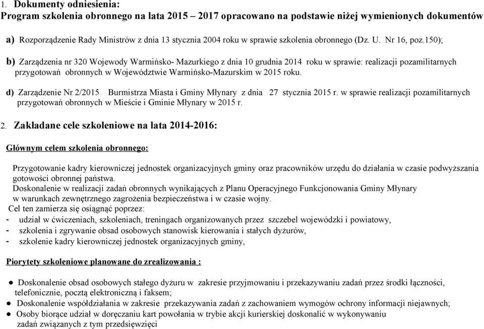 150); b) Zarządzenia nr 320 Wojewody Warmińsko- Mazurkiego z dnia 10 grudnia 2014 roku w sprawie: realizacji pozamilitarnych przygotowań obronnych w Województwie Warmińsko-Mazurskim w 2015 roku.