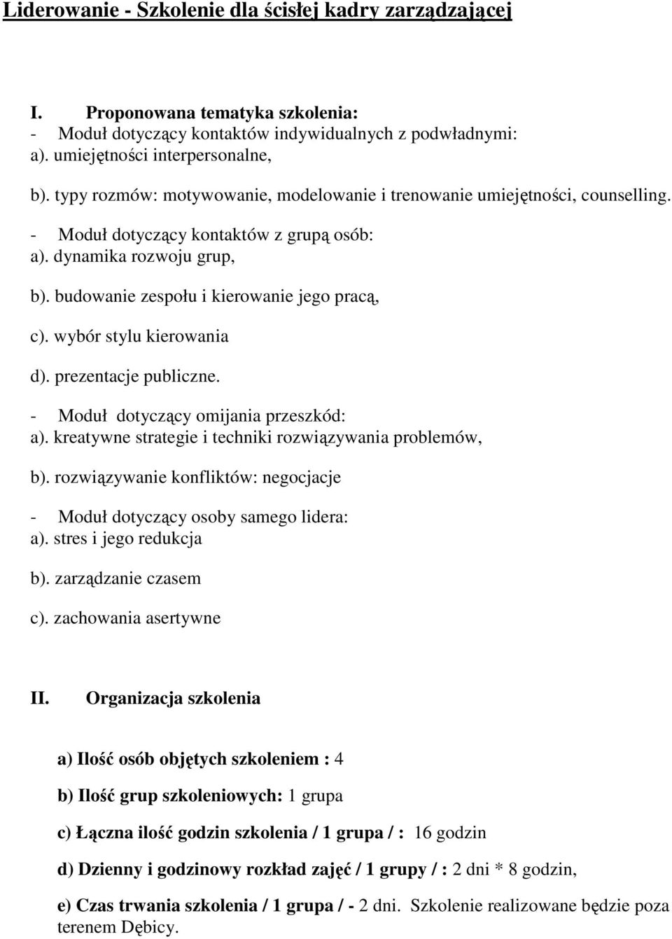 budowanie zespołu i kierowanie jego pracą, c). wybór stylu kierowania d). prezentacje publiczne. - Moduł dotyczący omijania przeszkód: a).