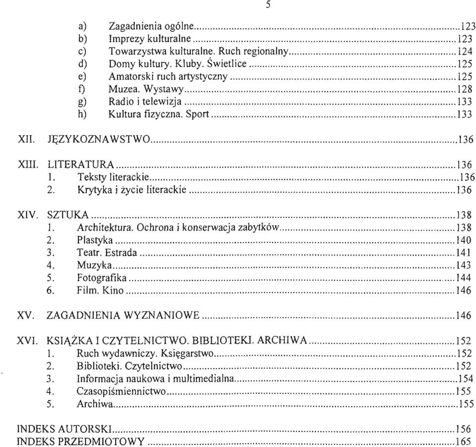 JĘZyKOZNAWSTWO.............. 136 XIII. LITERATURA... 136 1. Teksty literackie........... 136 2. Krytyka i życie literackie............. 136 XIV. SZTUKA......... 138 1. Architektura.