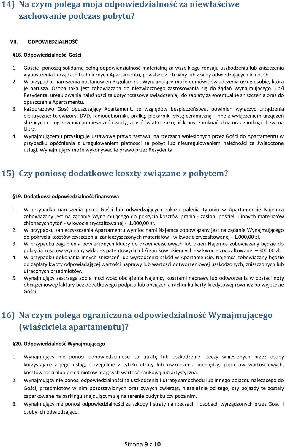 odwiedzających ich osób. 2. W przypadku naruszenia postanowień Regulaminu, Wynajmujący może odmówić świadczenia usług osobie, która je narusza.