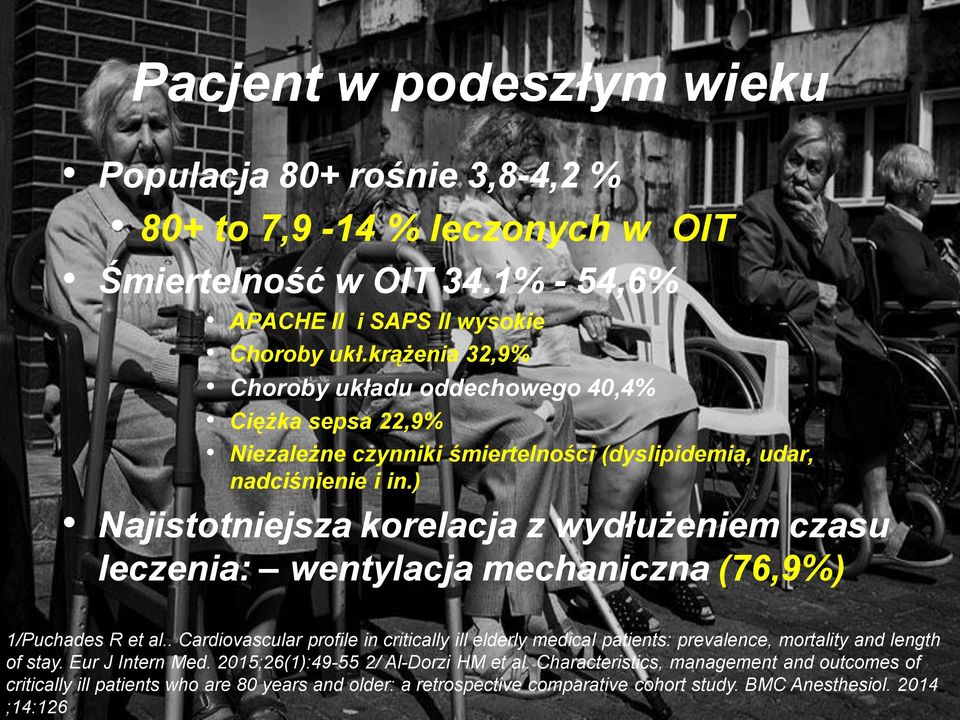 2014 ;14:126 3 Pacjent w podeszłym wieku Populacja 80+ rośnie 3,8-4,2 % 80+ to 7,9-14 % leczonych w OIT Śmiertelność w OIT 34.1% - 54,6% APACHE II i SAPS II wysokie Choroby ukł.