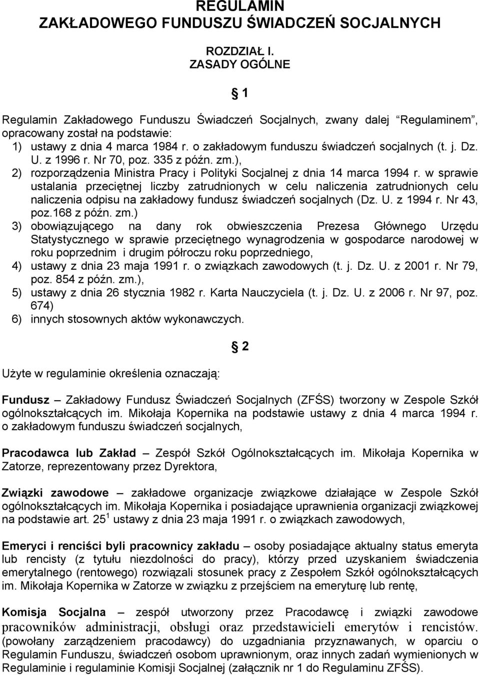 o zakładowym funduszu świadczeń socjalnych (t. j. Dz. U. z 1996 r. Nr 70, poz. 335 z późn. zm.), 2) rozporządzenia Ministra Pracy i Polityki Socjalnej z dnia 14 marca 1994 r.