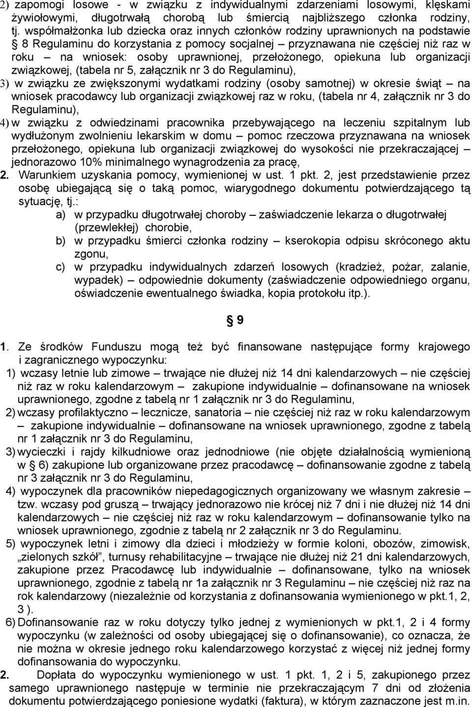 przełożonego, opiekuna lub organizacji związkowej, (tabela nr 5, załącznik nr 3 do Regulaminu), 3) w związku ze zwiększonymi wydatkami rodziny (osoby samotnej) w okresie świąt na wniosek pracodawcy