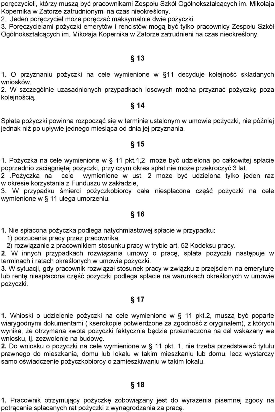 Mikołaja Kopernika w Zatorze zatrudnieni na czas nieokreślony. 13 1. O przyznaniu pożyczki na cele wymienione w 11 decyduje kolejność składanych wniosków. 2.