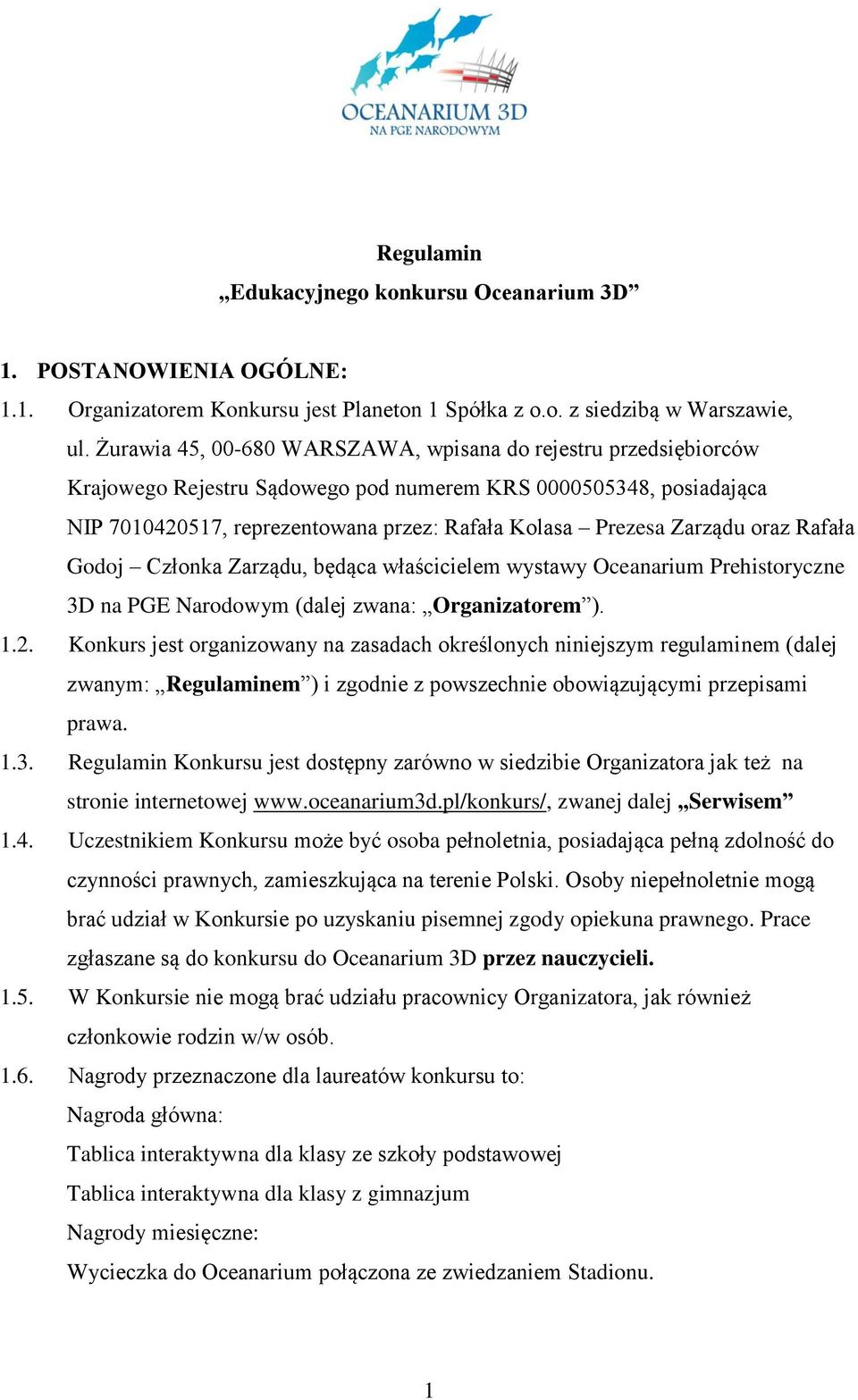 Zarządu oraz Rafała Godoj Członka Zarządu, będąca właścicielem wystawy Oceanarium Prehistoryczne 3D na PGE Narodowym (dalej zwana: Organizatorem ). 1.2.