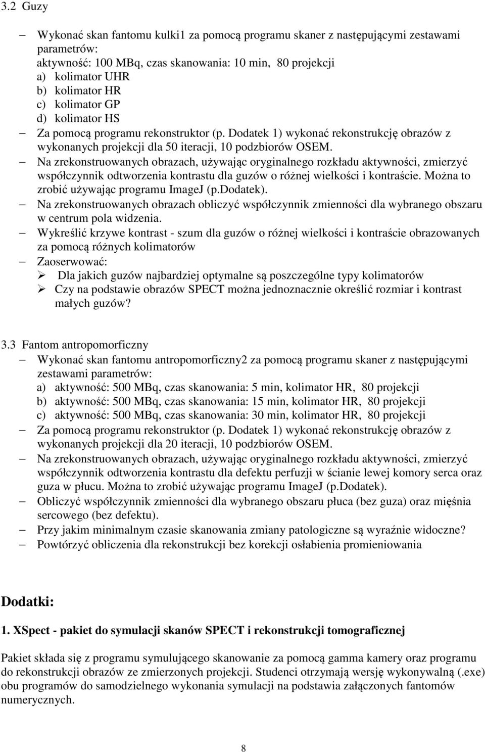 Na zrekonstruowanych obrazach, używając oryginalnego rozkładu aktywności, zmierzyć współczynnik odtworzenia kontrastu dla guzów o różnej wielkości i kontraście.