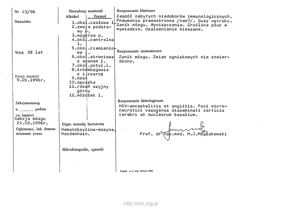 rdzeń szyjny górny 12.móżdżek 1. Użyte metody barwienia Hematoksylina-eozyna, Heidenhain Rozpoznanie kliniczne Zespół nabytych niedoborów immunologicznych. Pneumonia prawostronna /neo?/. Guzy wątroby.