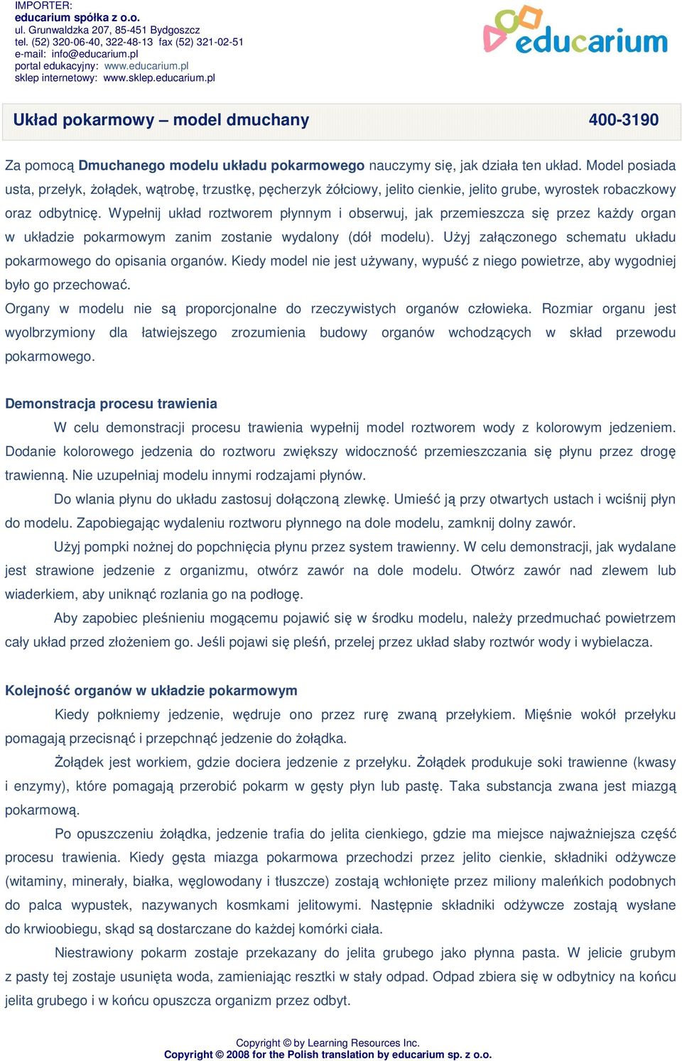 Model posiada usta, przełyk, Ŝołądek, wątrobę, trzustkę, pęcherzyk Ŝółciowy, jelito cienkie, jelito grube, wyrostek robaczkowy oraz odbytnicę.