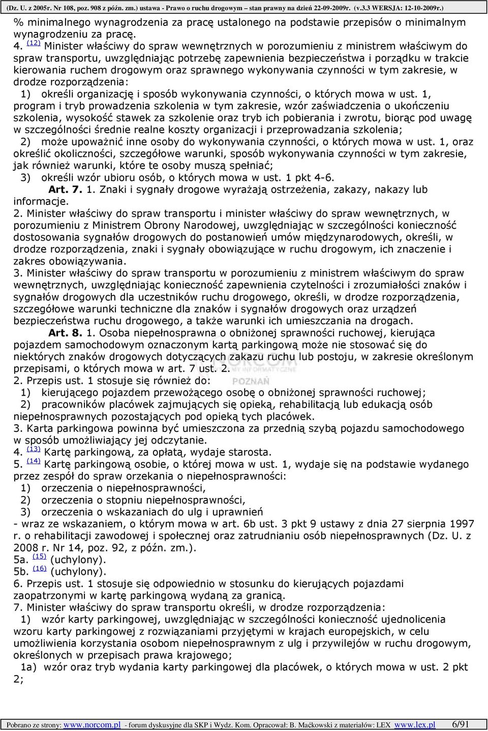 drogowym oraz sprawnego wykonywania czynności w tym zakresie, w drodze rozporządzenia: 1) określi organizację i sposób wykonywania czynności, o których mowa w ust.