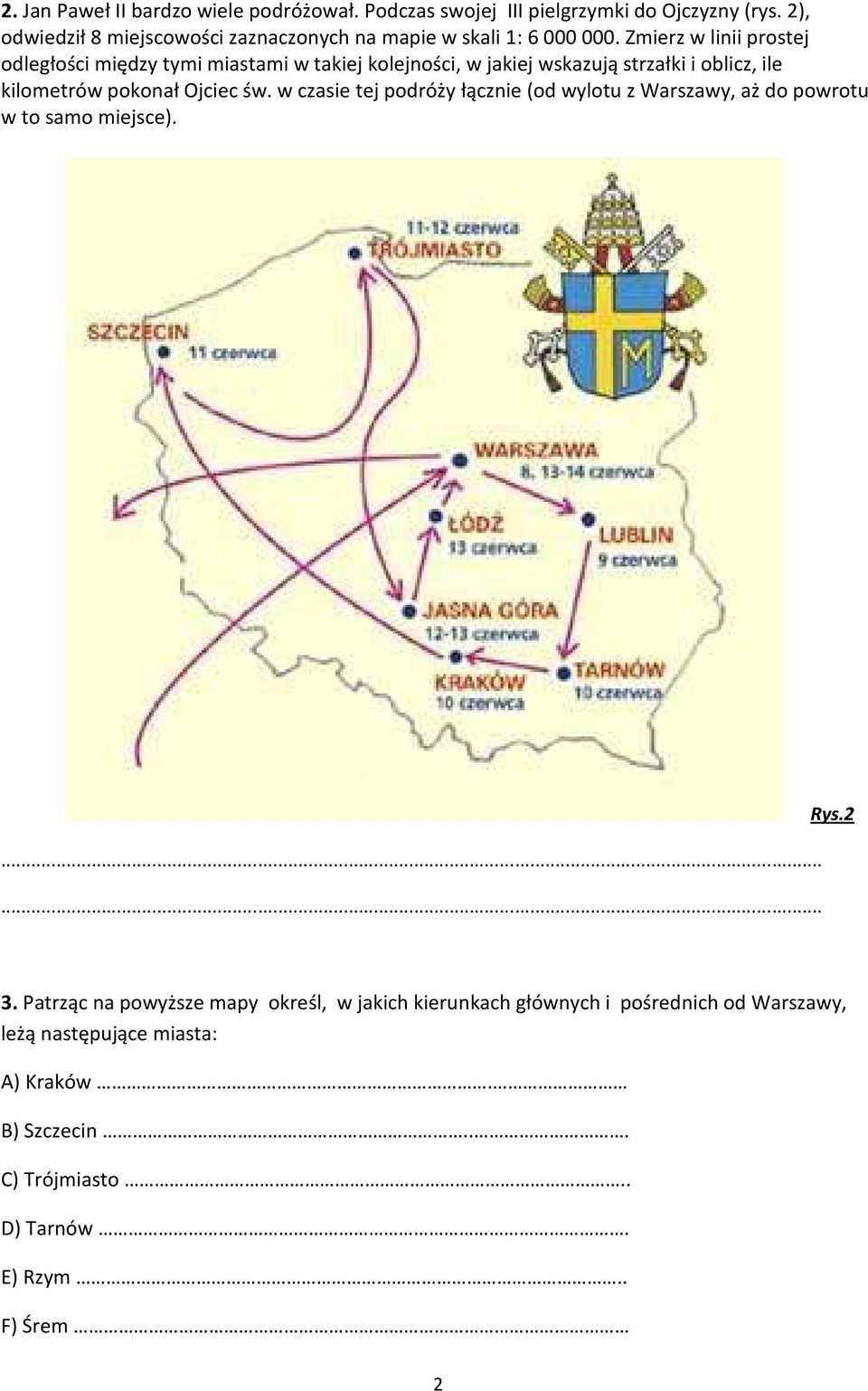 Zmierz w linii prostej odległości między tymi miastami w takiej kolejności, w jakiej wskazują strzałki i oblicz, ile kilometrów pokonał Ojciec św.