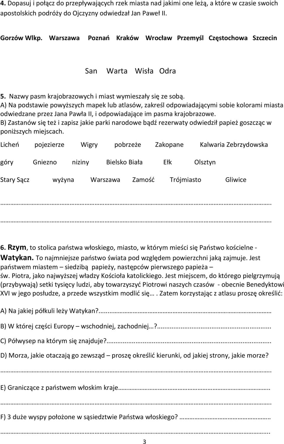 A) Na podstawie powyższych mapek lub atlasów, zakreśl odpowiadającymi sobie kolorami miasta odwiedzane przez Jana Pawła II, i odpowiadające im pasma krajobrazowe.