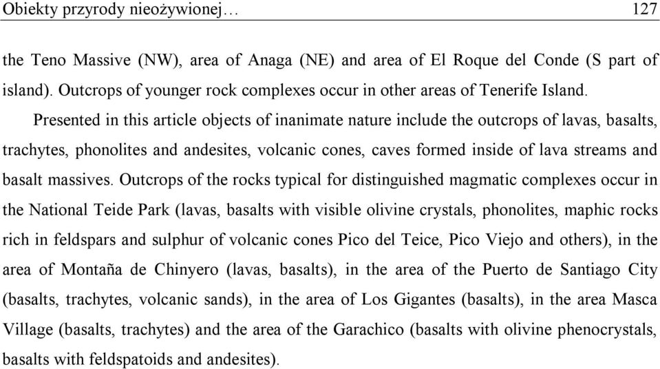 Presented in this article objects of inanimate nature include the outcrops of lavas, basalts, trachytes, phonolites and andesites, volcanic cones, caves formed inside of lava streams and basalt