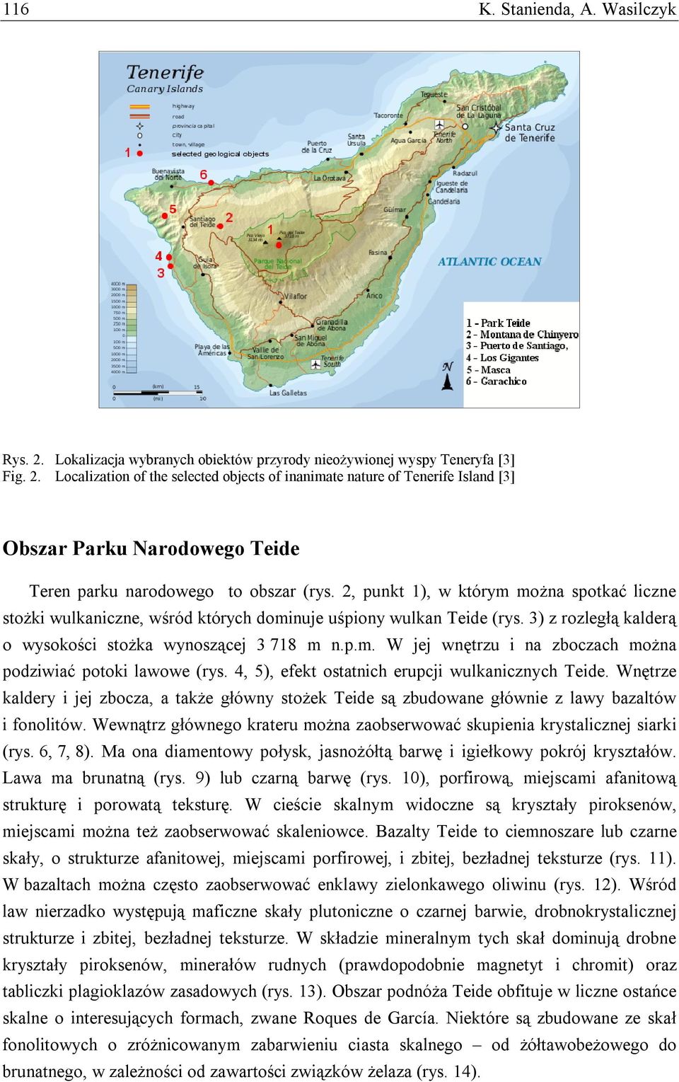 4, 5), efekt ostatnich erupcji wulkanicznych Teide. Wnętrze kaldery i jej zbocza, a także główny stożek Teide są zbudowane głównie z lawy bazaltów i fonolitów.