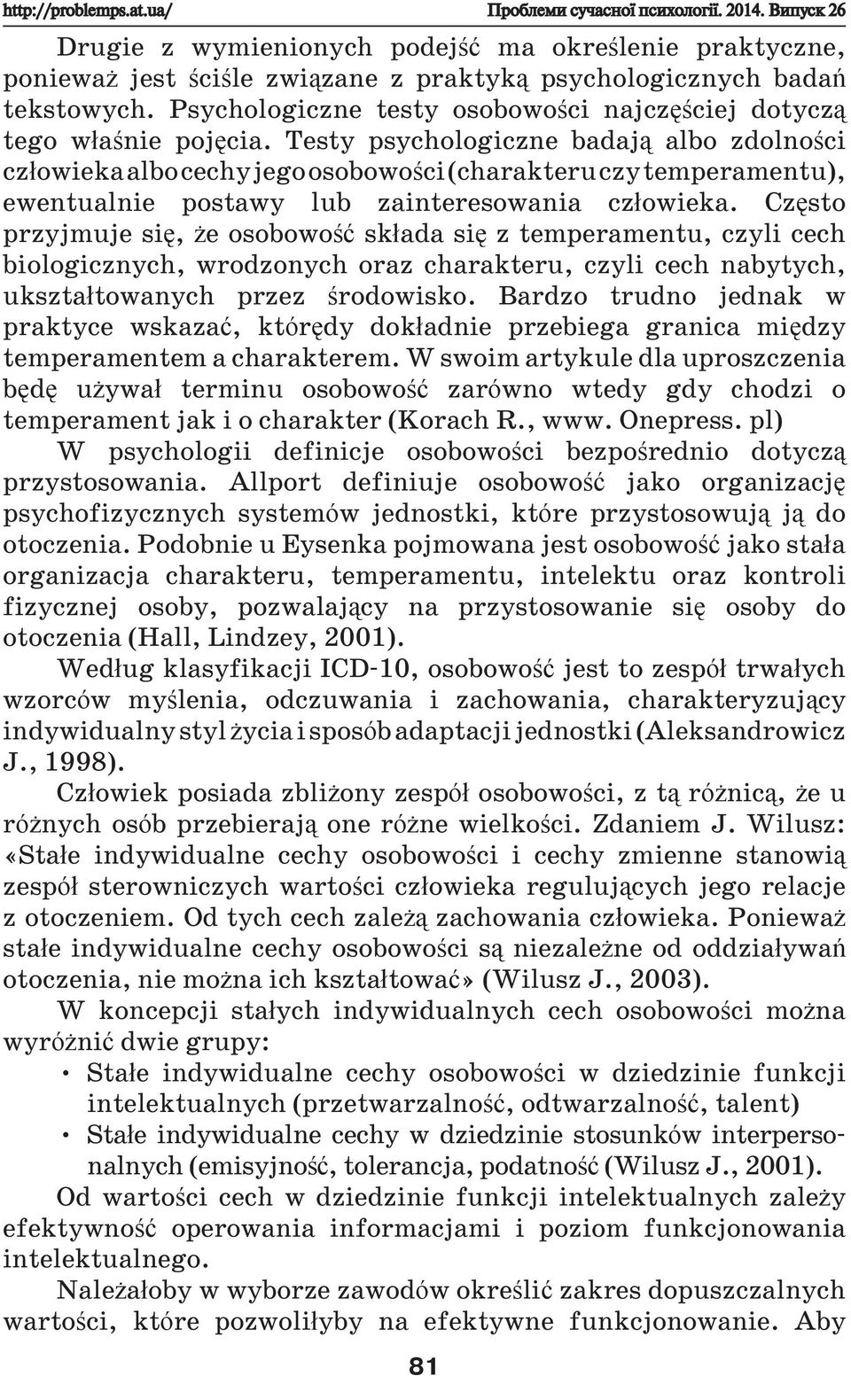 Psychologiczne testy osobowości najczęściej dotyczą tego właśnie pojęcia.