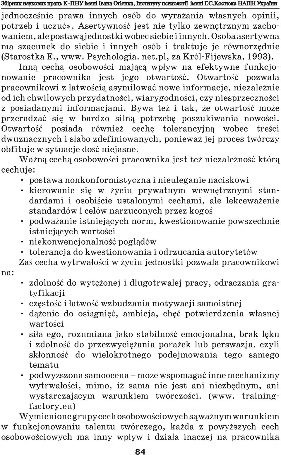 Psychologia. net.pl, za Król-Fijewska, 1993). Inną cechą osobowości mającą wpływ na efektywne funkcjonowanie pracownika jest jego otwartość.