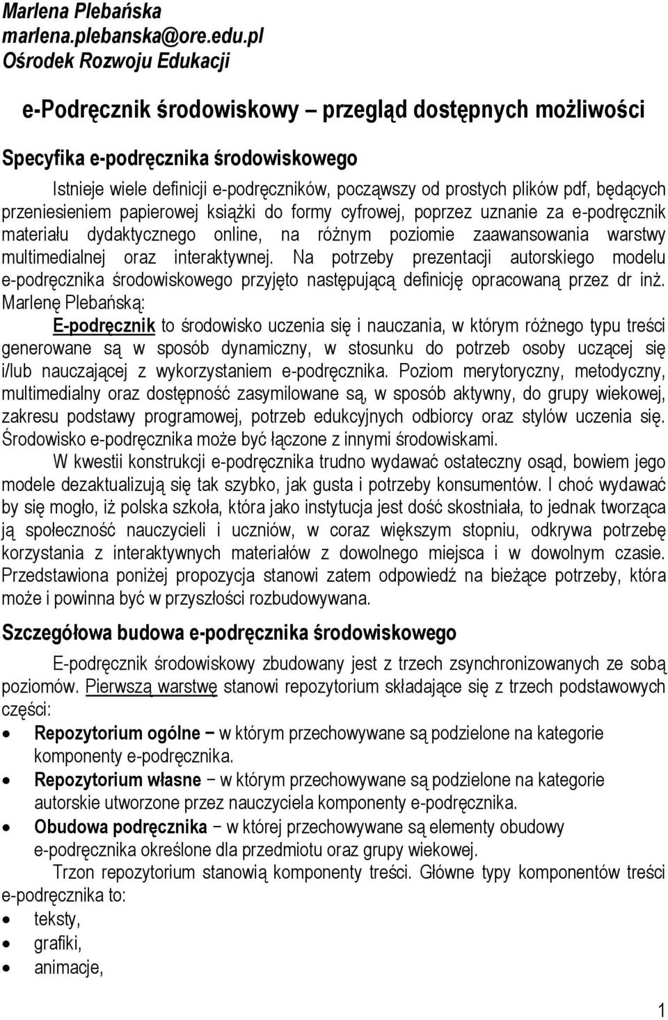 będących przeniesieniem papierowej książki do formy cyfrowej, poprzez uznanie za e-podręcznik materiału dydaktycznego online, na różnym poziomie zaawansowania warstwy multimedialnej oraz